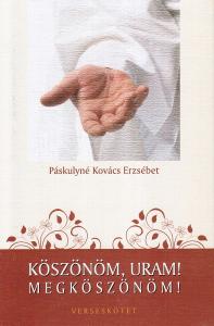 Paskulyne Kovacs Erzsebet - Koszonom, Uram, megkoszonom